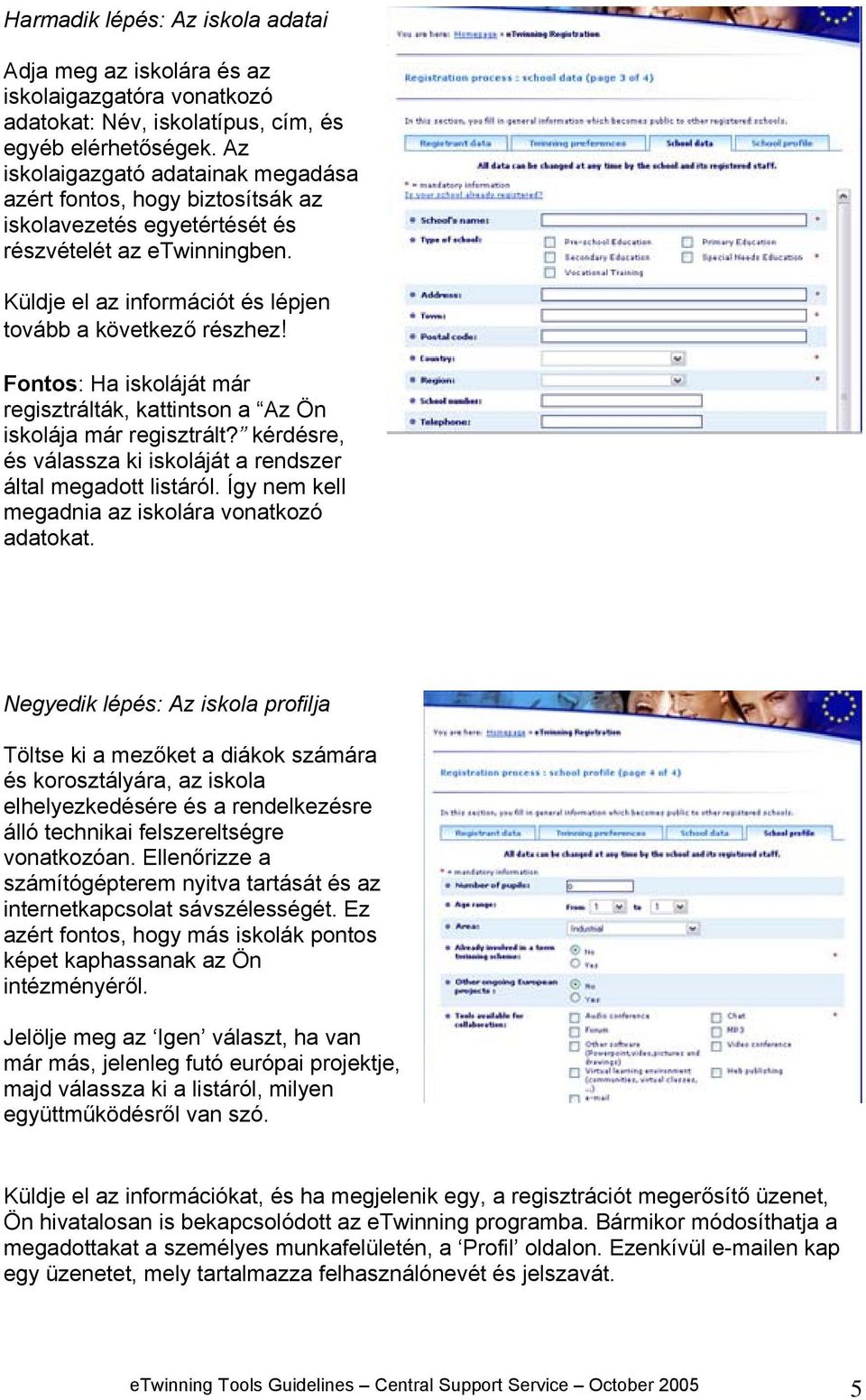 Fontos: Ha iskoláját már regisztrálták, kattintson a Az Ön iskolája már regisztrált? kérdésre, és válassza ki iskoláját a rendszer által megadott listáról.