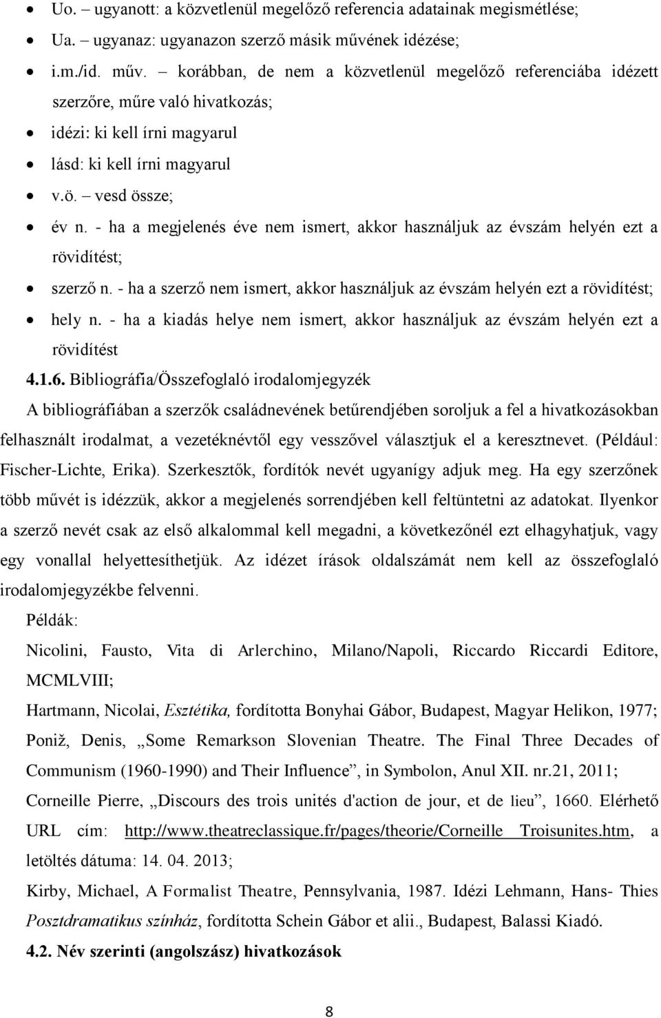 - ha a megjelenés éve nem ismert, akkor használjuk az évszám helyén ezt a rövidítést; szerző n. - ha a szerző nem ismert, akkor használjuk az évszám helyén ezt a rövidítést; hely n.