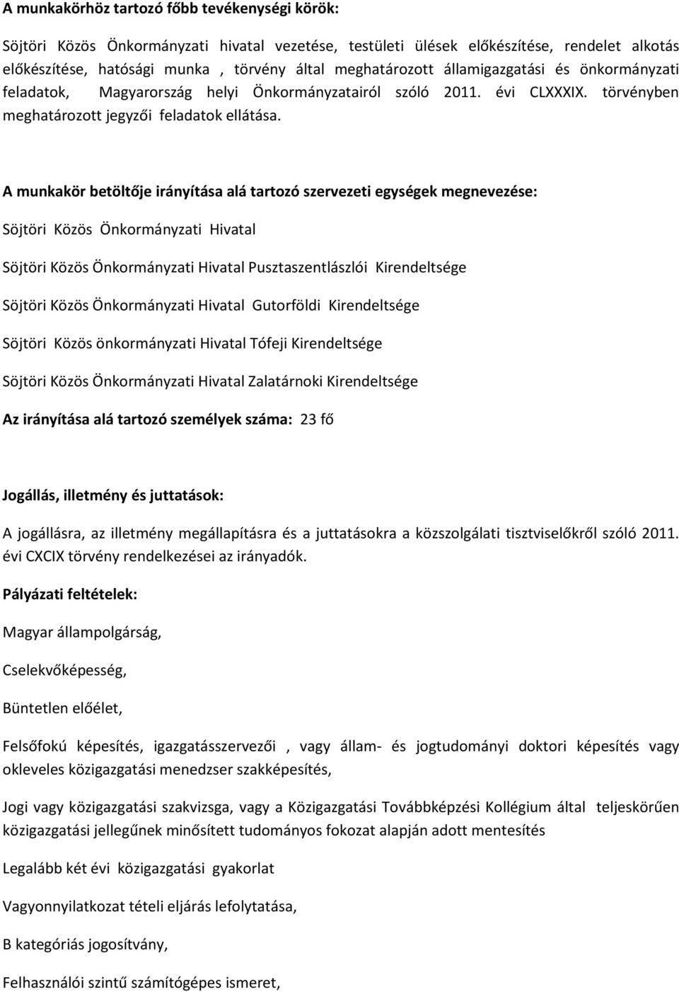 A munkakör betöltője irányítása alá tartozó szervezeti egységek megnevezése: Söjtöri Közös Önkormányzati Hivatal Söjtöri Közös Önkormányzati Hivatal Pusztaszentlászlói Kirendeltsége Söjtöri Közös