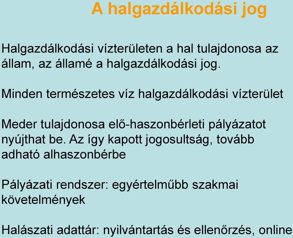 Minden természetes víz halgazdálkodási vízterület Meder tulajdonosa elő-haszonbérleti pályázatot