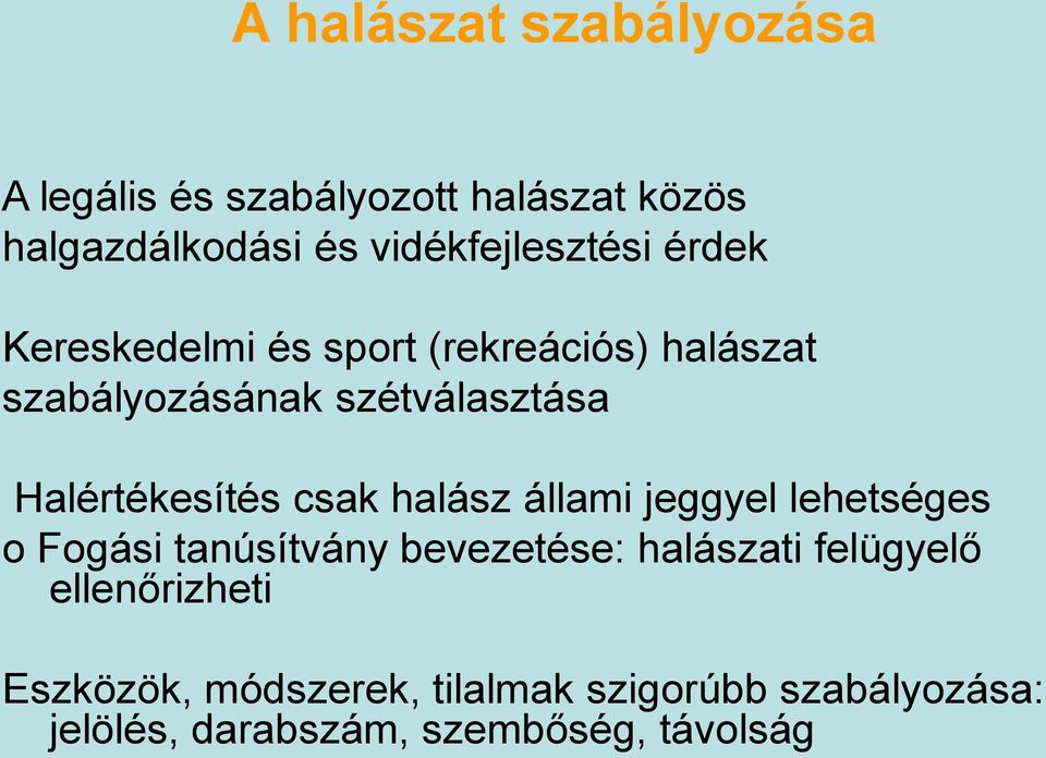 Halértékesítés csak halász állami jeggyel lehetséges o Fogási tanúsítvány bevezetése: halászati