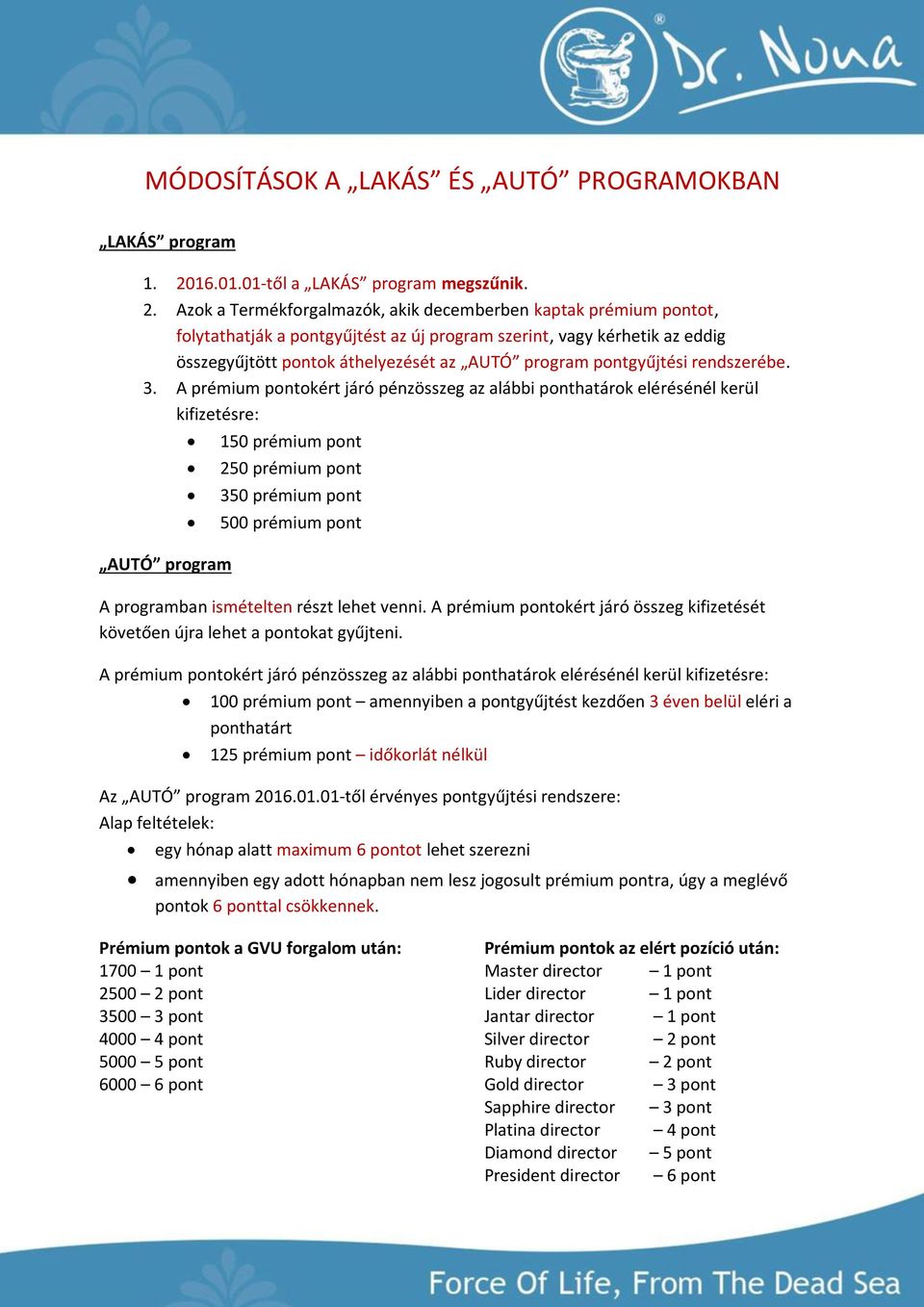 Azok a Termékforgalmazók, akik decemberben kaptak prémium pontot, folytathatják a pontgyűjtést az új program szerint, vagy kérhetik az eddig összegyűjtött pontok áthelyezését az AUTÓ program