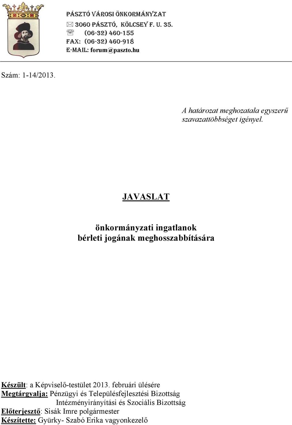 JAVASLAT önkormányzati ingatlanok bérleti jogának meghosszabbítására Készült: a Képviselő-testület 2013.