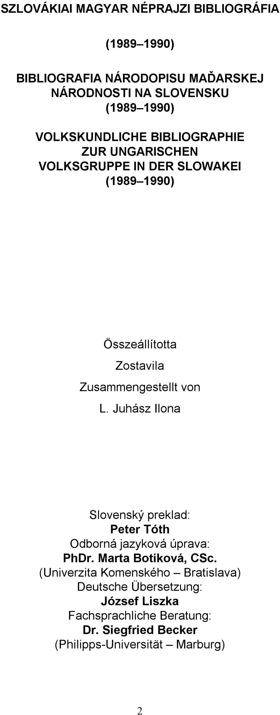 Zusammengestellt von L. Juhász Ilona Slovenský preklad: Peter Tóth Odborná jazyková úprava: PhDr. Marta Botíková, CSc.