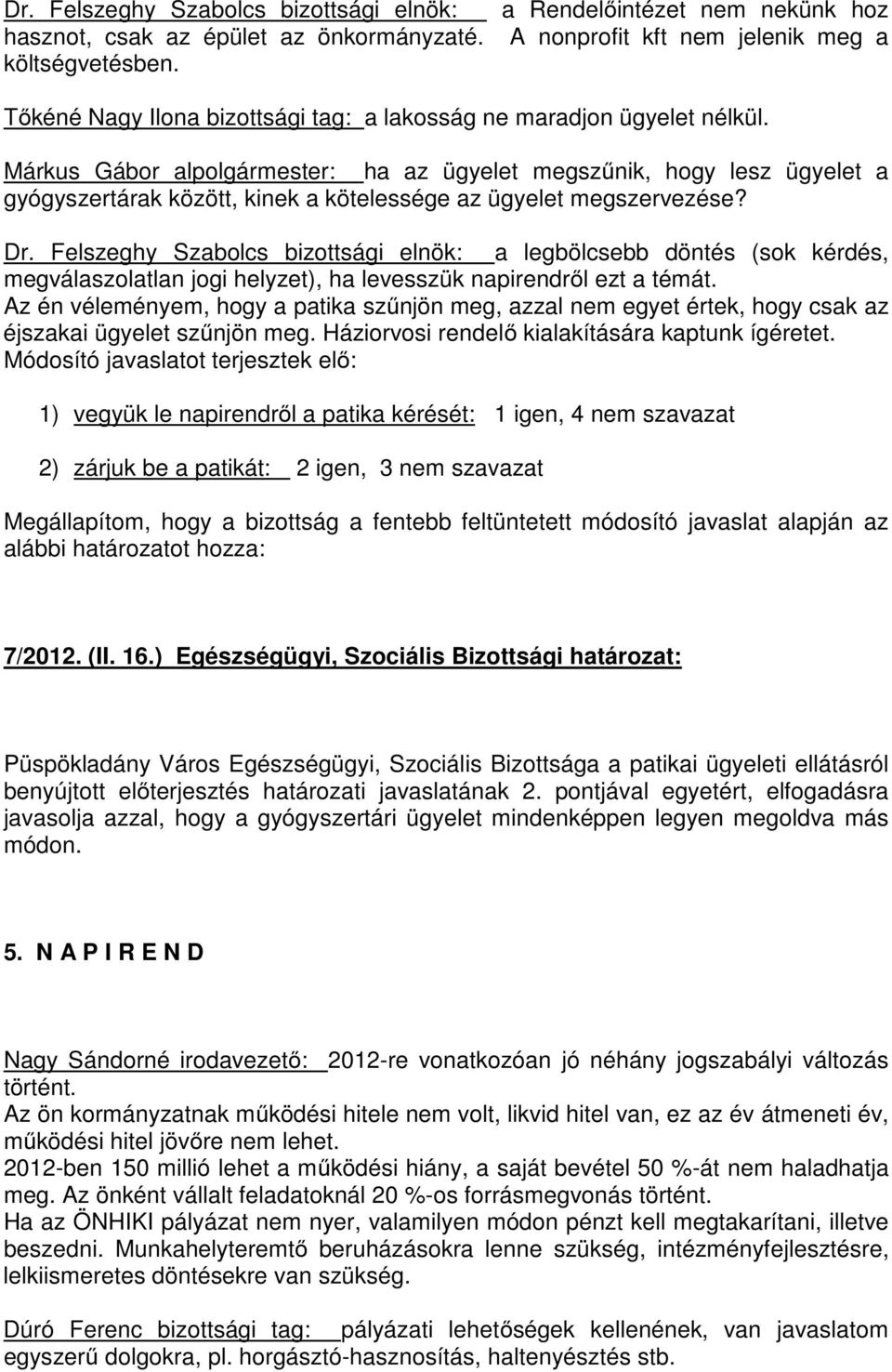 Márkus Gábor alpolgármester: ha az ügyelet megszűnik, hogy lesz ügyelet a gyógyszertárak között, kinek a kötelessége az ügyelet megszervezése? Dr.