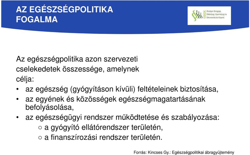 egészségmagatartásának befolyásolása, az egészségügyi rendszer működtetése és szabályozása: a gyógyító