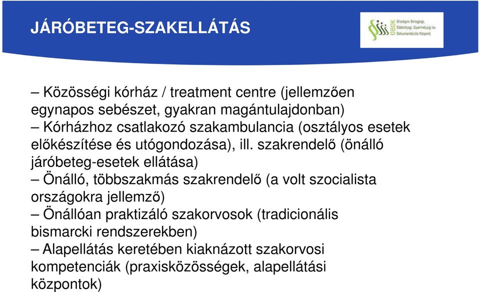 szakrendelő (önálló járóbeteg-esetek ellátása) Önálló, többszakmás szakrendelő (a volt szocialista országokra jellemző)