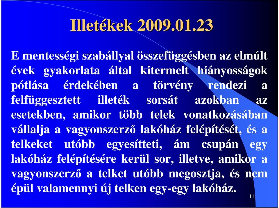 törvény rendezi a felfüggesztett illeték sorsát azokban az esetekben, amikor több telek vonatkozásában vállalja a