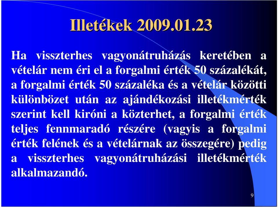 forgalmi érték 50 százaléka és a vételár közötti különbözet után az ajándékozási illetékmérték szerint