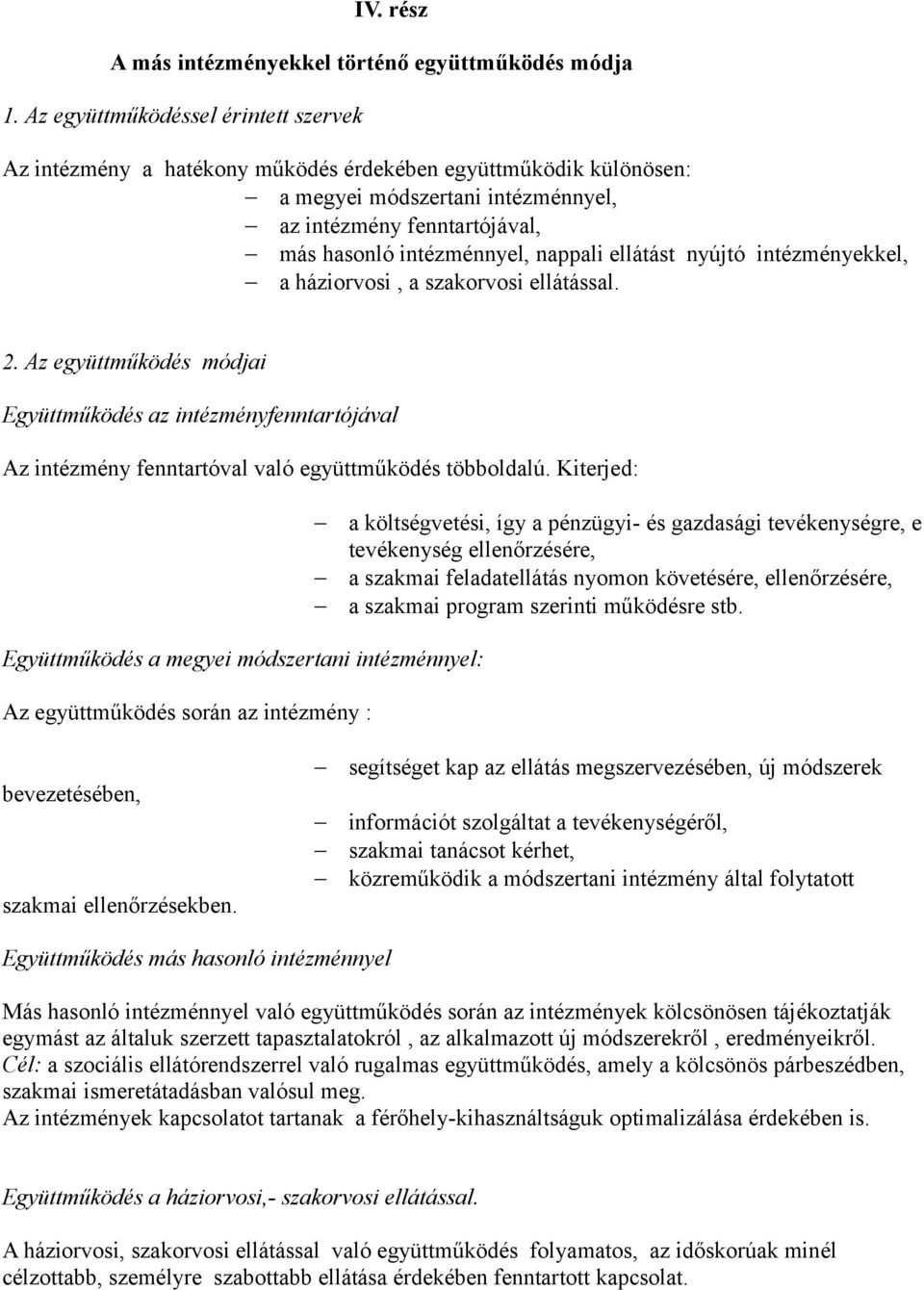 nappali ellátást nyújtó intézményekkel, a háziorvosi, a szakorvosi ellátással. 2.