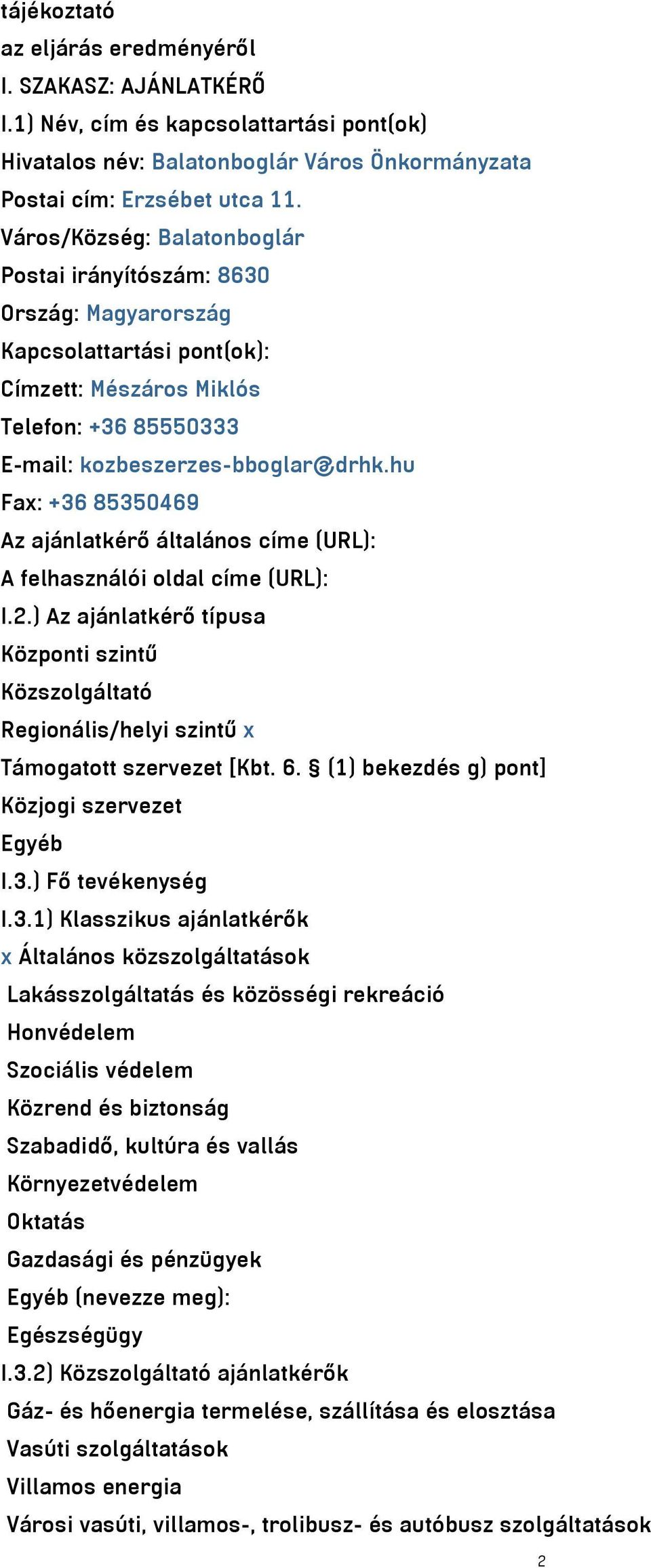 hu Fax: +36 85350469 Az ajánlatkérő általános címe (URL): A felhasználói oldal címe (URL): I.2.