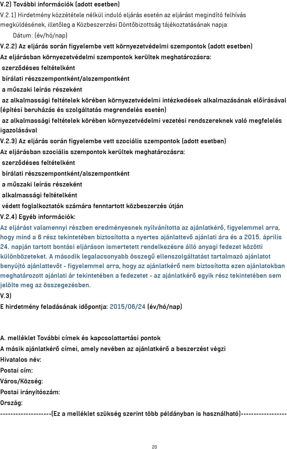 részszempontként/alszempontként a műszaki leírás részeként az alkalmassági feltételek körében környezetvédelmi intézkedések alkalmazásának előírásával (építési beruházás és szolgáltatás megrendelés