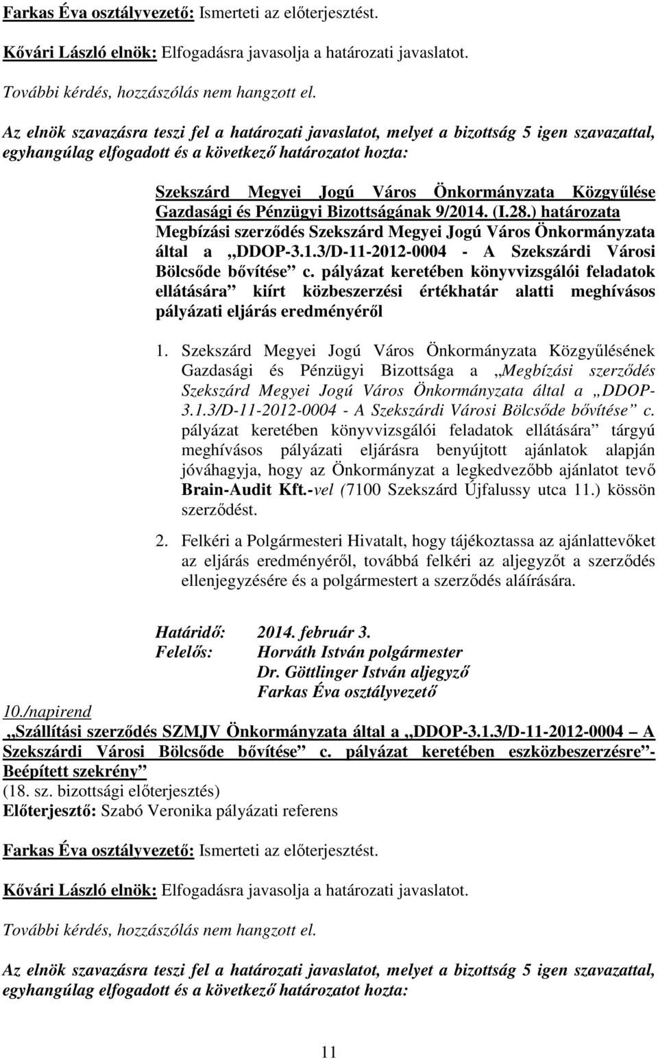 ) határozata Megbízási szerzıdés Szekszárd Megyei Jogú Város Önkormányzata által a DDOP-3.1.3/D-11-2012-0004 - A Szekszárdi Városi Bölcsıde bıvítése c.