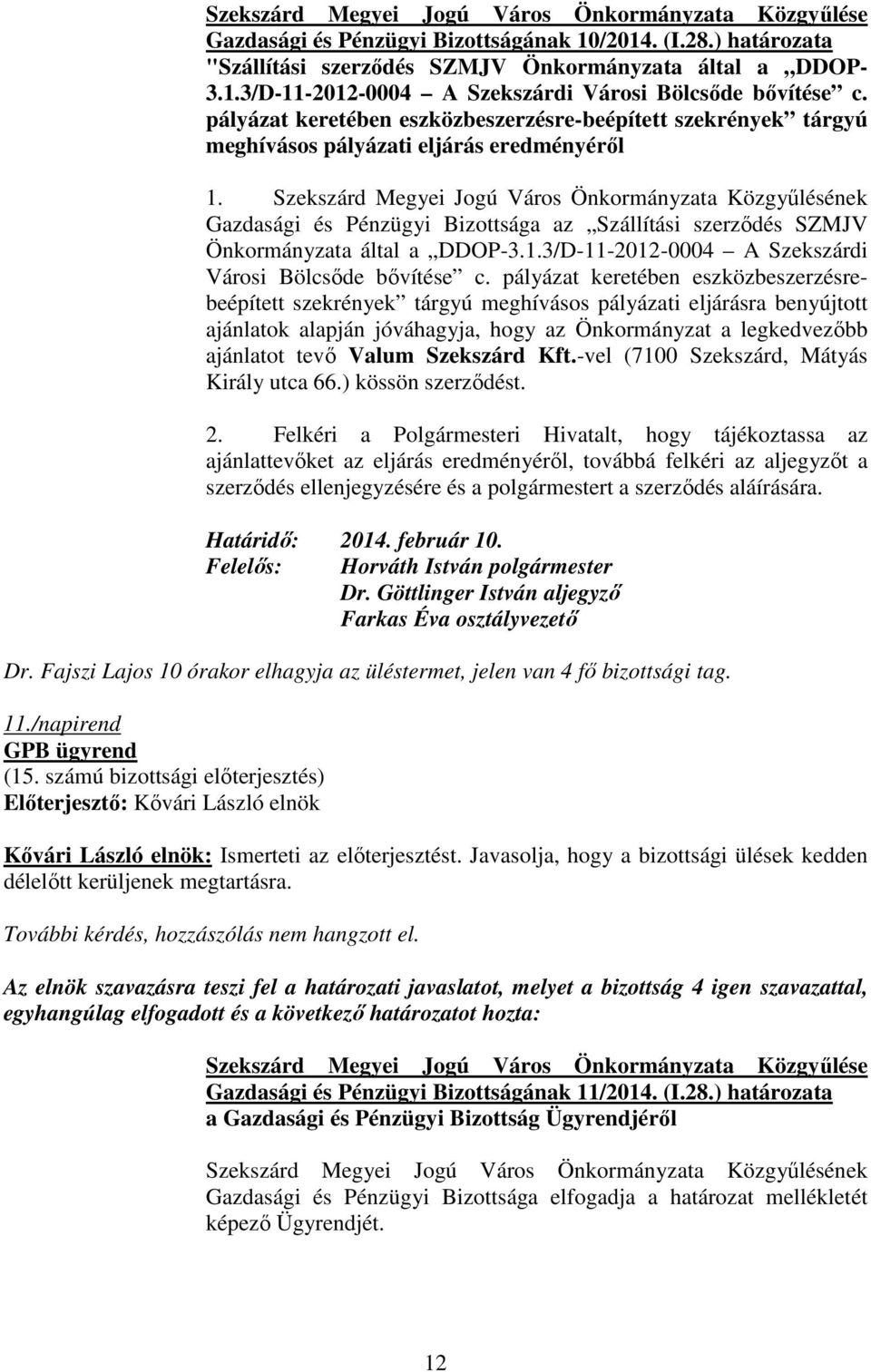 Gazdasági és Pénzügyi Bizottsága az Szállítási szerzıdés SZMJV Önkormányzata által a DDOP-3.1.3/D-11-2012-0004 A Szekszárdi Városi Bölcsıde bıvítése c.