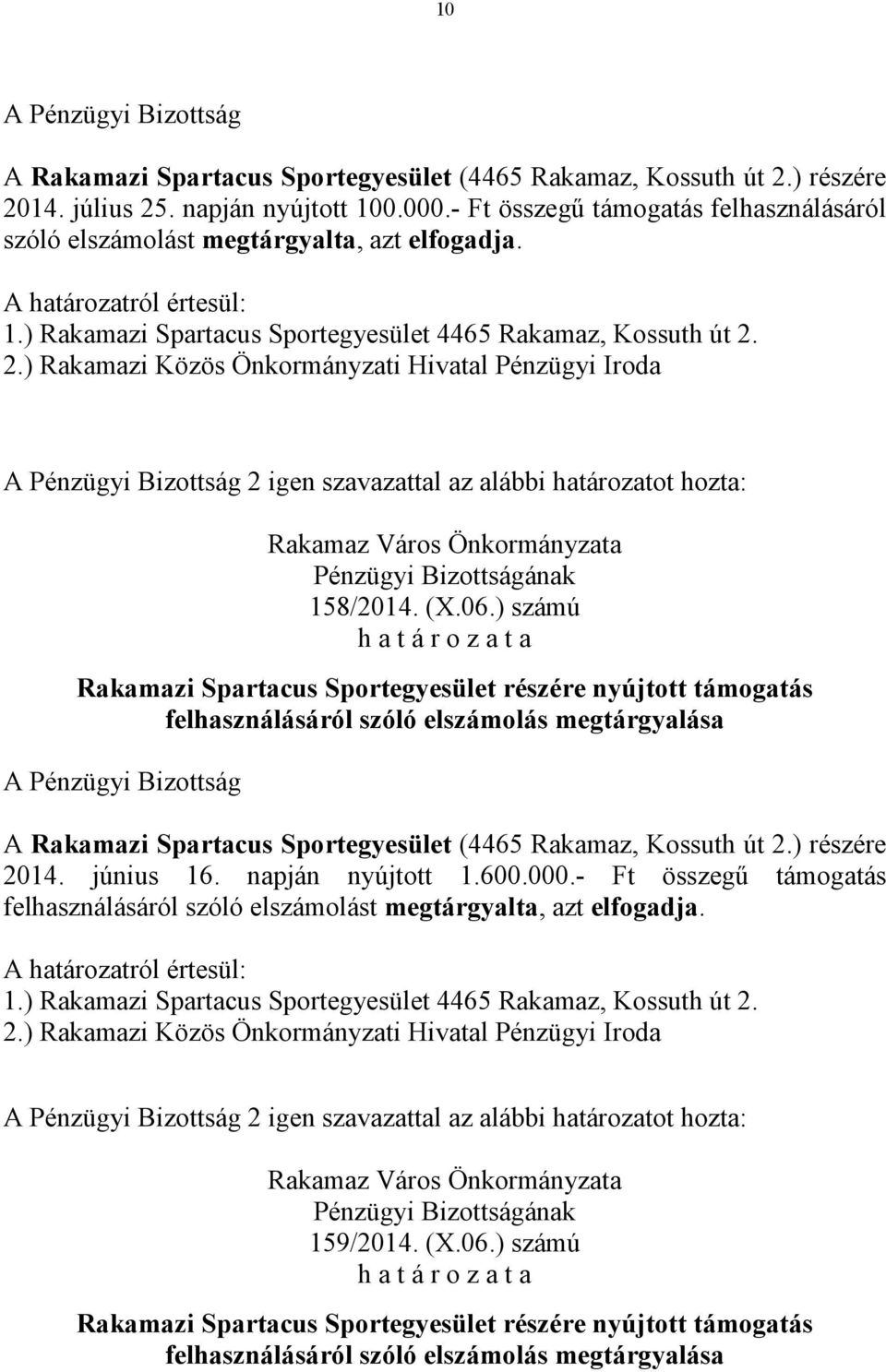 elfogadja. 2 igen szavazattal az alábbi határozatot hozta: 158/2014. (X.06.