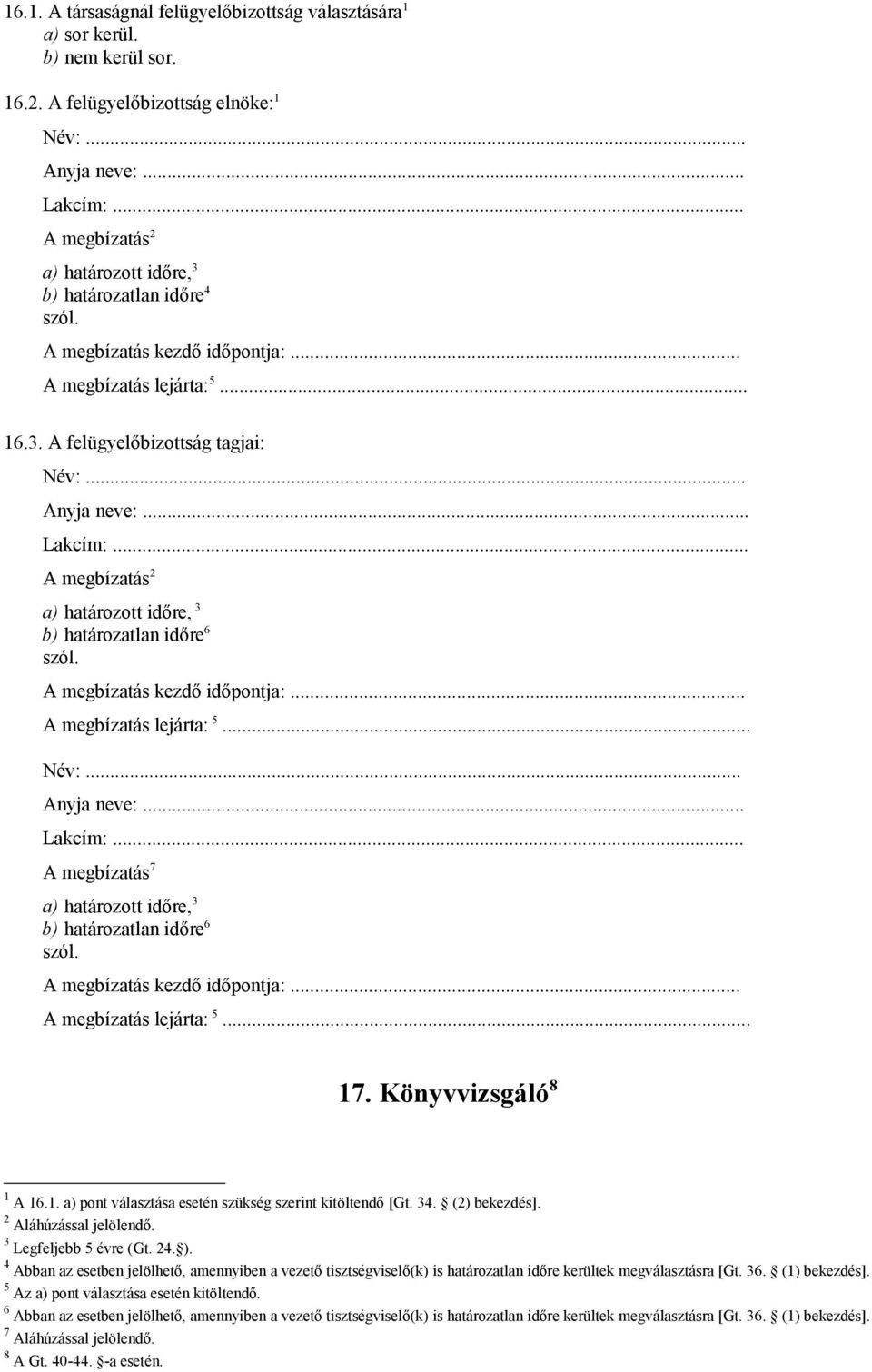 ... A megbízatás 2 a) határozott időre, 3 b) határozatlan időre 6 szól. A megbízatás kezdő időpontja:... A megbízatás lejárta: 5... Név:... Anyja neve:.