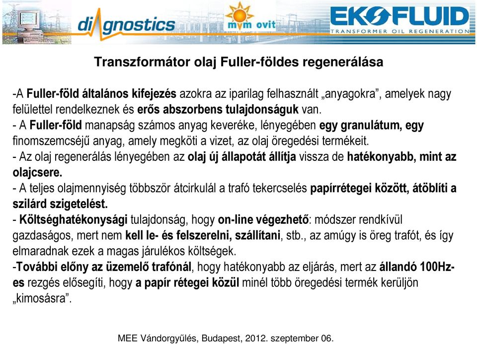 - Az olaj regenerálás lényegében az olaj új állapotát állítja vissza de hatékonyabb, mint az olajcsere.
