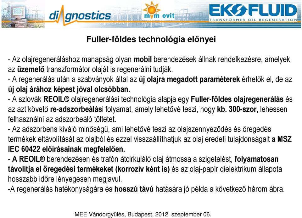 - A szlovák REOIL olajregenerálási technológia alapja egy Fuller-földes olajregenerálás és az azt követő re-adszorbeálási folyamat, amely lehetővé teszi, hogy kb.