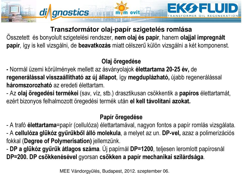 Olaj öregedése - Normál üzemi körülmények mellett az ásványolajok élettartama 20-25 év, de regenerálással visszaállítható az új állapot, így megduplázható, újabb regenerálással háromszorozható az