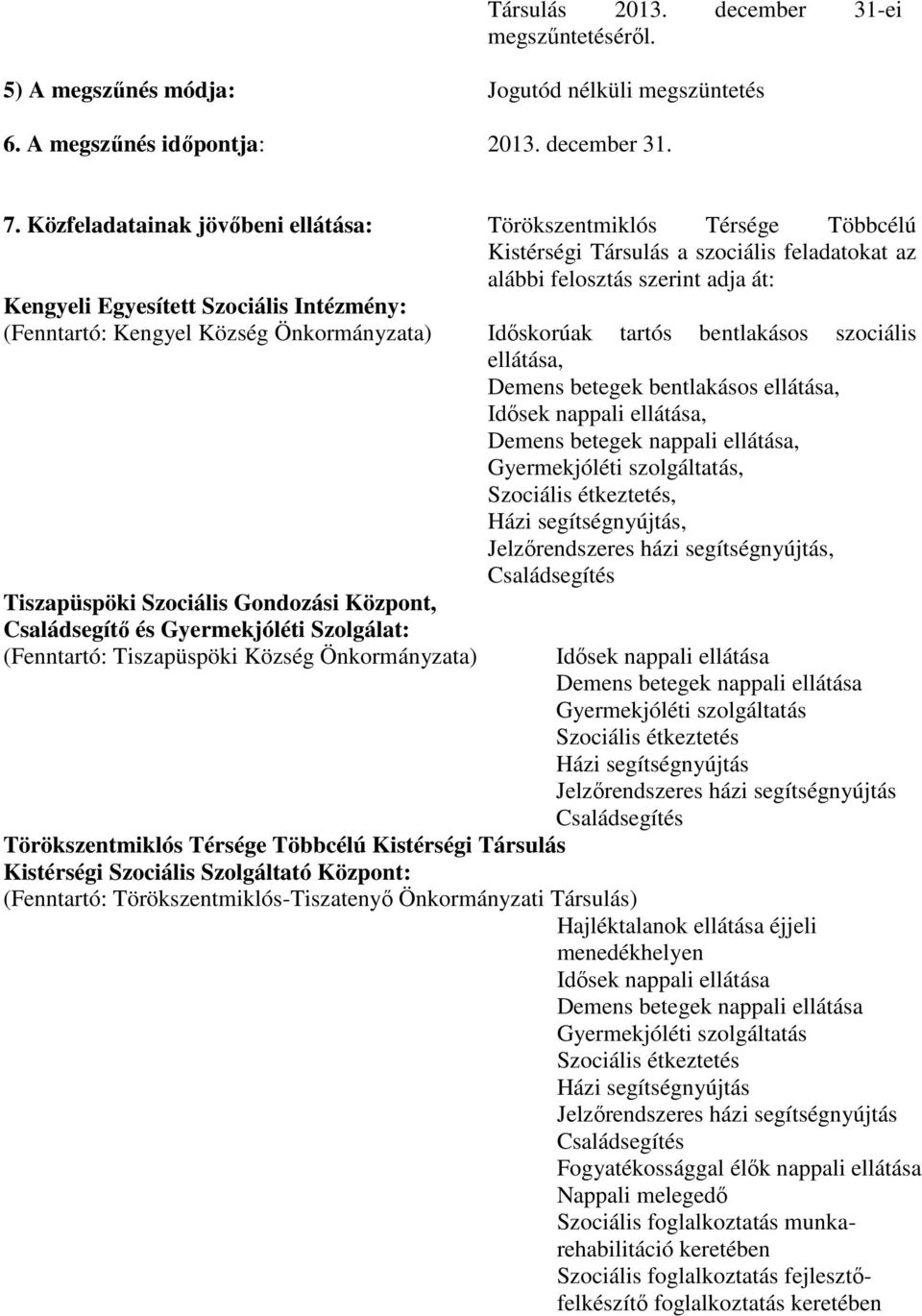 (Fenntartó: Kengyel Község Önkormányzata) Időskorúak tartós bentlakásos szociális ellátása, Demens betegek bentlakásos ellátása, Idősek nappali ellátása, Demens betegek nappali ellátása,