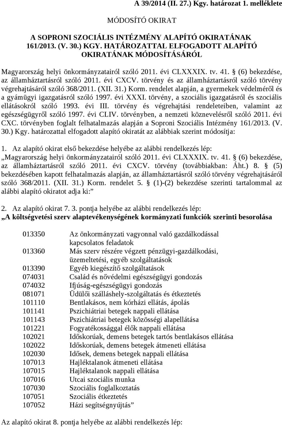 törvény és az államháztartásról szóló törvény végrehajtásáról szóló 368/2011. (XII. 31.) Korm. rendelet alapján, a gyermekek védelméről és a gyámügyi igazgatásról szóló 1997. évi XXXI.