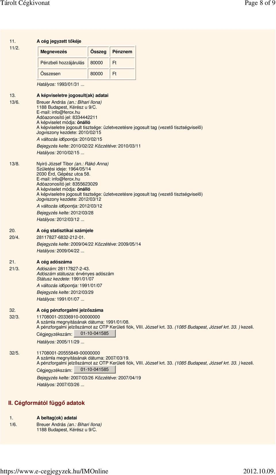 hu Adóazonosító jel: 8334442211 A képviselet módja: önálló A képviseletre jogosult tisztsége: üzletvezetésre jogosult tag (vezető tisztségviselő) Jogviszony kezdete: 2010/02/15 13/8.