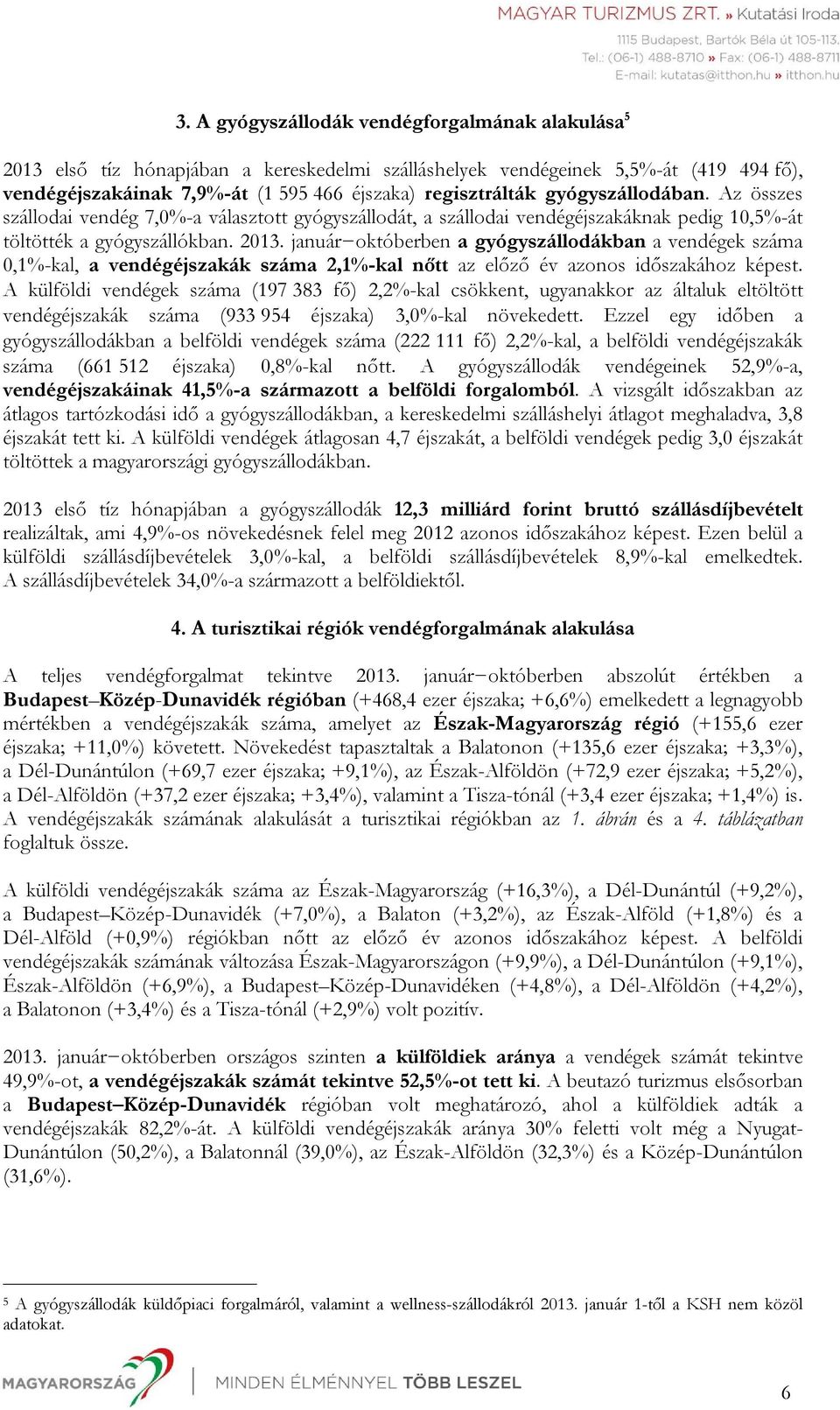 január októberben a gyógyszállodákban a vendégek száma 0,1%-kal, a vendégéjszakák száma 2,1%-kal nőtt az előző év azonos időszakához képest.