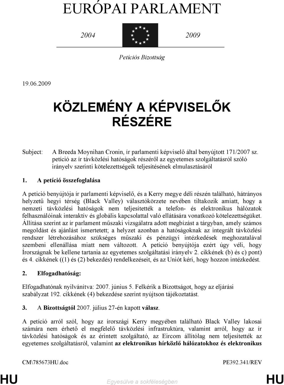 A petíció összefoglalása A petíció benyújtója ír parlamenti képviselő, és a Kerry megye déli részén található, hátrányos helyzetű hegyi térség (Black Valley) választókörzete nevében tiltakozik