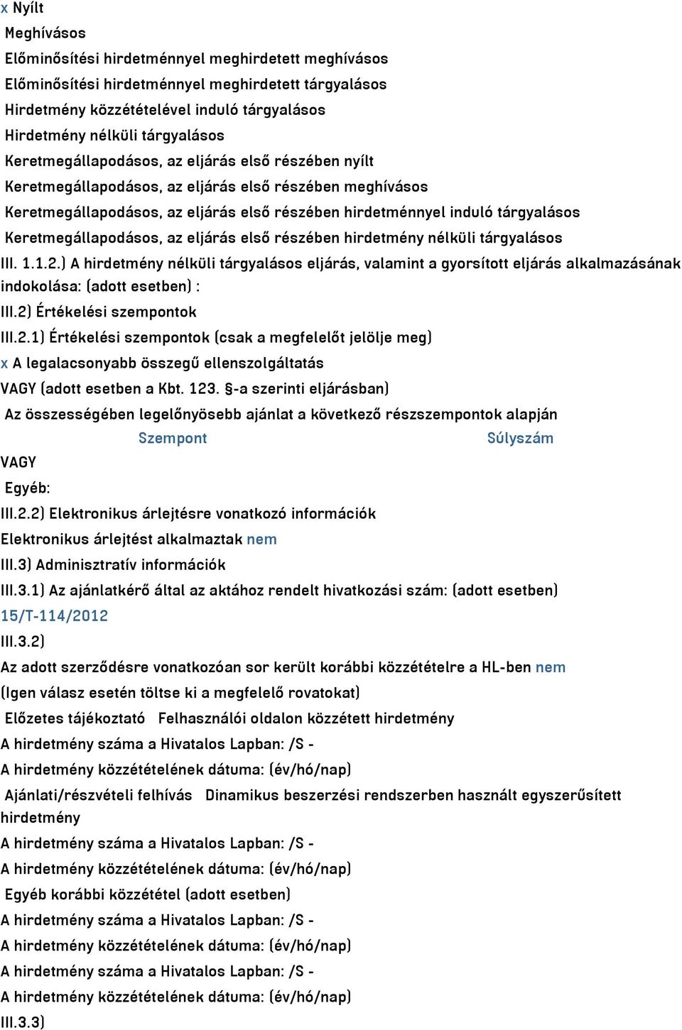 Keretmegállapodásos, az eljárás első részében hirdetmény nélküli tárgyalásos III. 1.1.2.