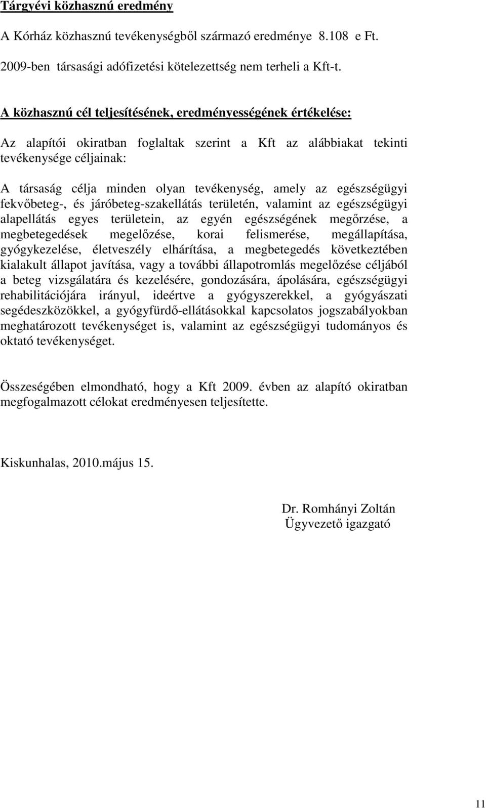 amely az egészségügyi fekvıbeteg-, és járóbeteg-szakellátás területén, valamint az egészségügyi alapellátás egyes területein, az egyén egészségének megırzése, a megbetegedések megelızése, korai