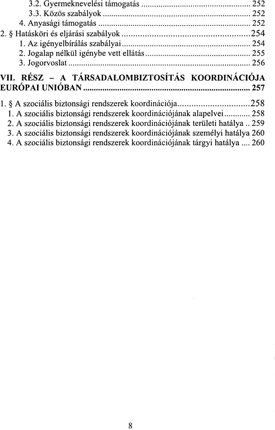 RÉSZ - A TÁRSADALOMBIZTOSÍTÁS KOORDINÁCIÓJA EURÓPAI UNIÓBAN 257 1. A szociális biztonsági rendszerek koordinációja 258 1.