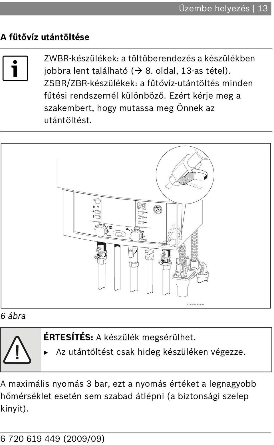 oldal, 3-as tétel). ZSR/ZR-készülékek: a fűtővíz-utántöltés minden fűtési rendszernél különböző.