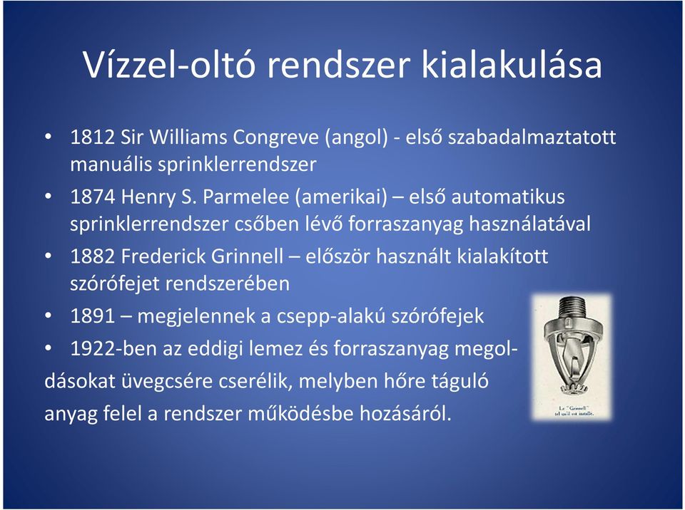 Parmelee(amerikai) első automatikus sprinklerrendszer csőben lévő forraszanyag használatával 1882 Frederick Grinnell