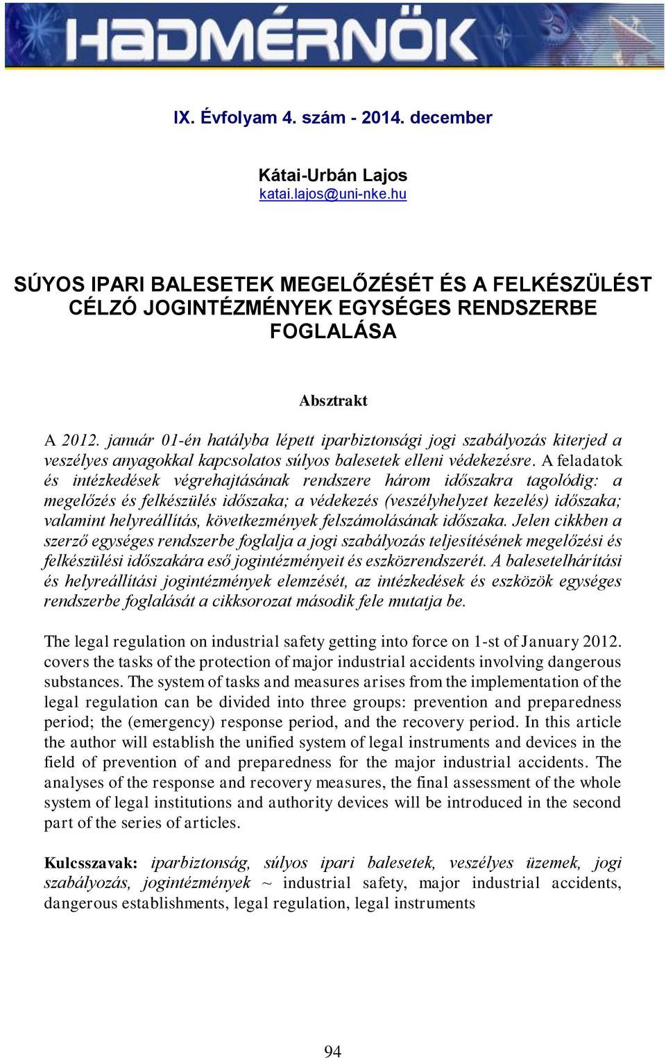 A feladatok és intézkedések végrehajtásának rendszere három időszakra tagolódig: a megelőzés és felkészülés időszaka; a védekezés (veszélyhelyzet kezelés) időszaka; valamint helyreállítás,