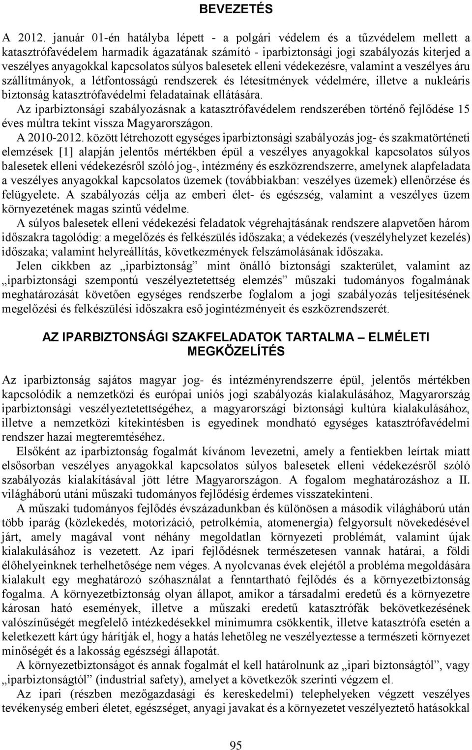 súlyos balesetek elleni védekezésre, valamint a veszélyes áru szállítmányok, a létfontosságú rendszerek és létesítmények védelmére, illetve a nukleáris biztonság katasztrófavédelmi feladatainak