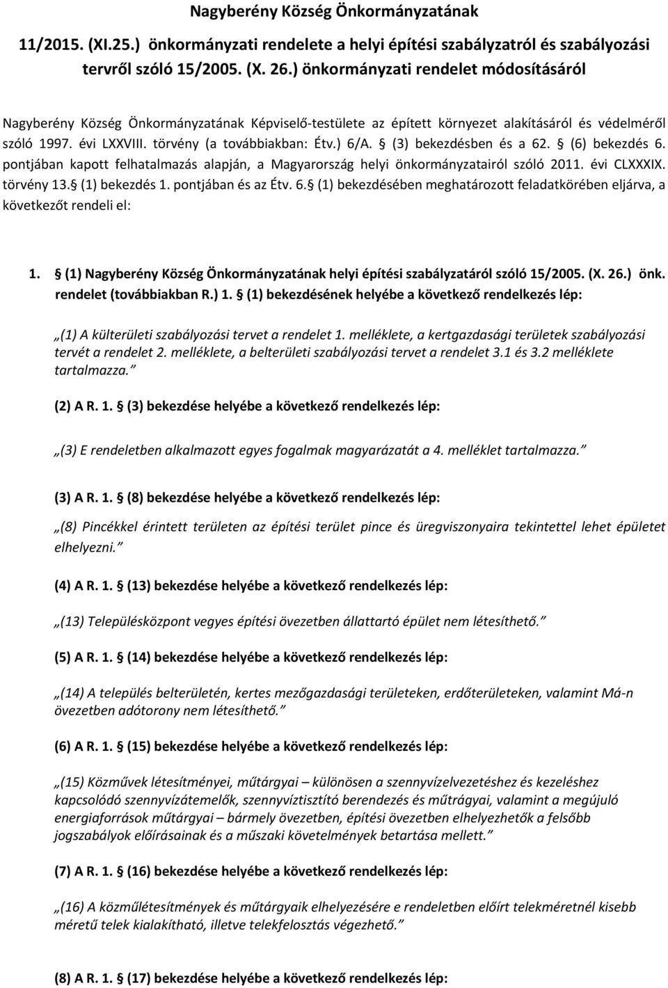 ) 6/A. (3) bekezdésben és a 62. (6) bekezdés 6. pontjában kapott felhatalmazás alapján, a Magyarország helyi önkormányzatairól szóló 2011. évi CLXXXIX. törvény 13. (1) bekezdés 1. pontjában és az Étv.