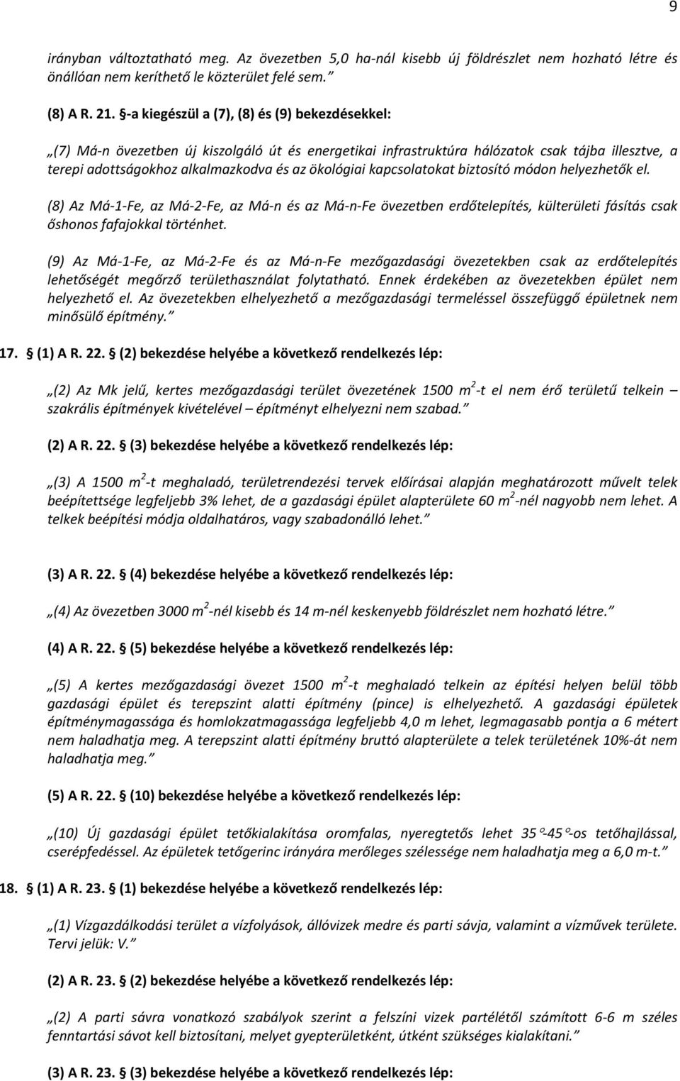 kapcsolatokat biztosító módon helyezhetők el. (8) Az Má 1 Fe, az Má 2 Fe, az Má n és az Má n Fe övezetben erdőtelepítés, külterületi fásítás csak őshonos fafajokkal történhet.