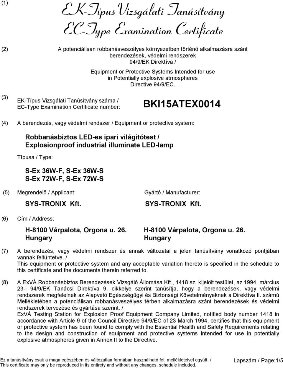 (3) EK-Típus Vizsgálati Tanúsítvány száma / number: BKI15ATEX0014 (4) A berendezés, vagy védelmi rendszer / Equipment or protective system: Robbanásbiztos LED-es ipari világítótest / Explosionproof