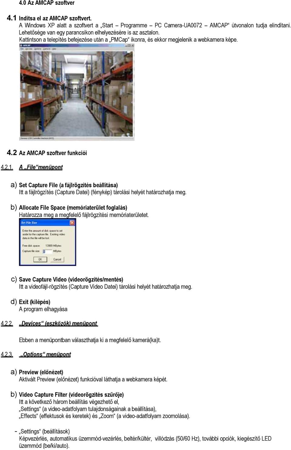 A File menüpont a) Set Capture File (a fájlrögzítés beállítása) Itt a fájlrögzítés (Capture Datei) (fénykép) tárolási helyét határozhatja meg.