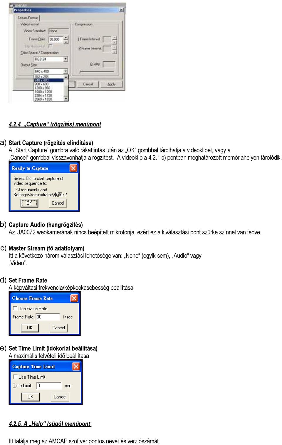 b) Capture Audio (hangrögzítés) Az UA0072 webkamerának nincs beépített mikrofonja, ezért ez a kiválasztási pont szürke színnel van fedve.