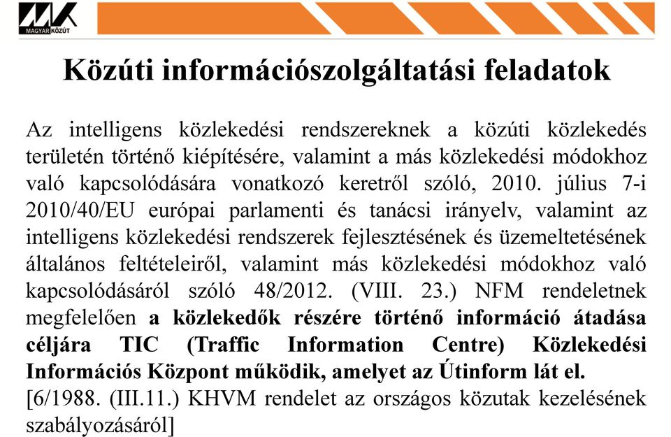 július 7-i 2010/40/EU európai parlamenti és tanácsi irányelv, valamint az intelligens közlekedési rendszerek fejlesztésének és üzemeltetésének általános feltételeiről, valamint más