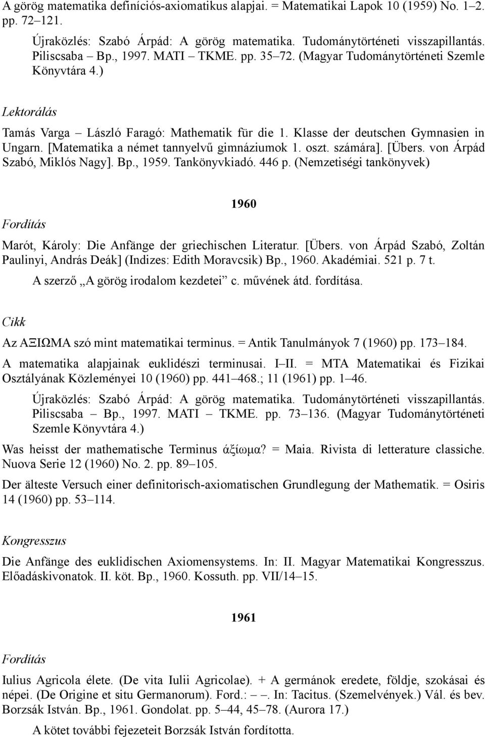 [Matematika a német tannyelvű gimnáziumok 1. oszt. számára]. [Übers. von Árpád Szabó, Miklós Nagy]. Bp., 1959. Tankönyvkiadó. 446 p.