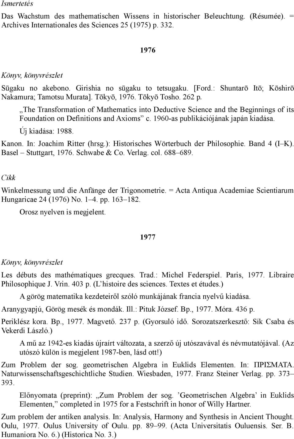 The Transformation of Mathematics into Deductive Science and the Beginnings of its Foundation on Definitions and Axioms c. 1960-as publikációjának japán kiadása. Új kiadása: 1988. Kanon.