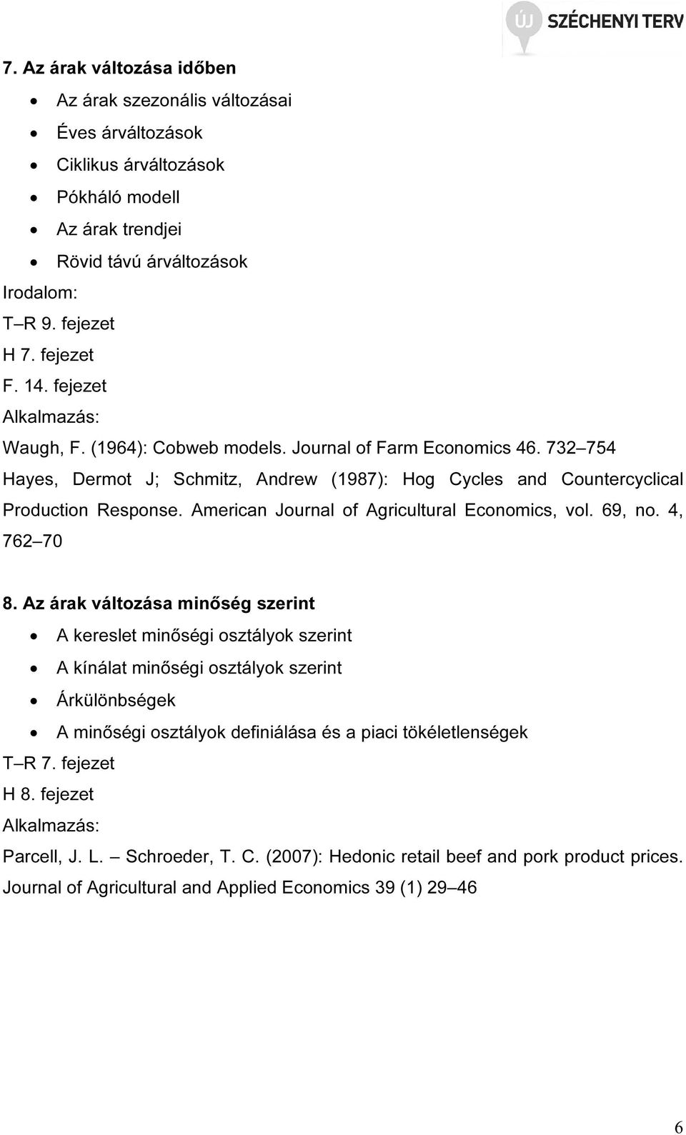 American Journal of Agricultural Economics, vol. 69, no. 4, 762 70 8.