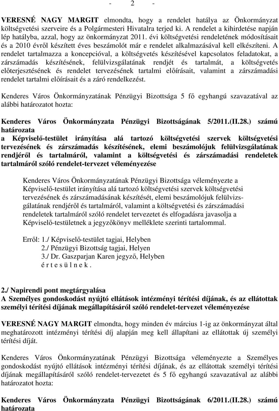 évi költségvetési rendeletének módosításait és a 2010 évrıl készített éves beszámolót már e rendelet alkalmazásával kell elkészíteni.