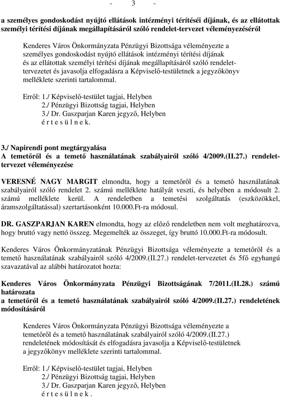 rendelettervezetet és javasolja elfogadásra a Képviselı-testületnek a jegyzıkönyv melléklete szerinti tartalommal. é r t e s ü l n e k. 3.