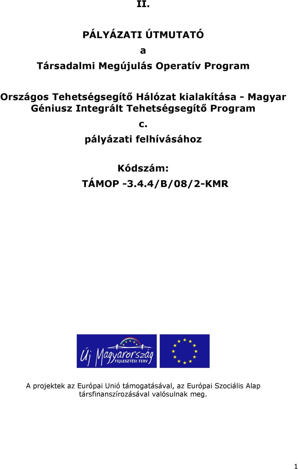 Program c. pályázati felhívásához Kódszám: TÁMOP -3.4.