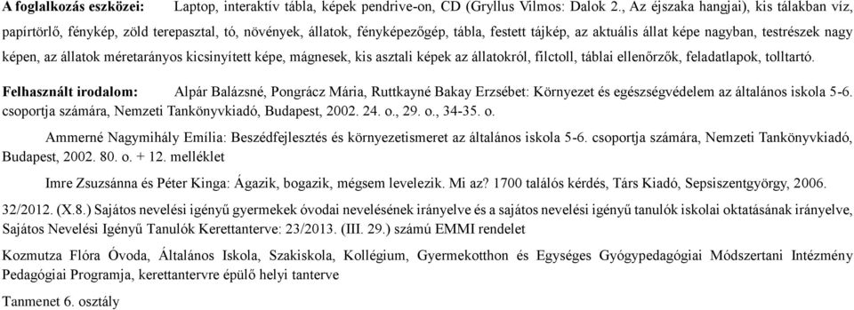 állatok méretarányos kicsinyített képe, mágnesek, kis asztali képek az állatokról, filctoll, táblai ellenőrzők, feladatlapok, tolltartó.