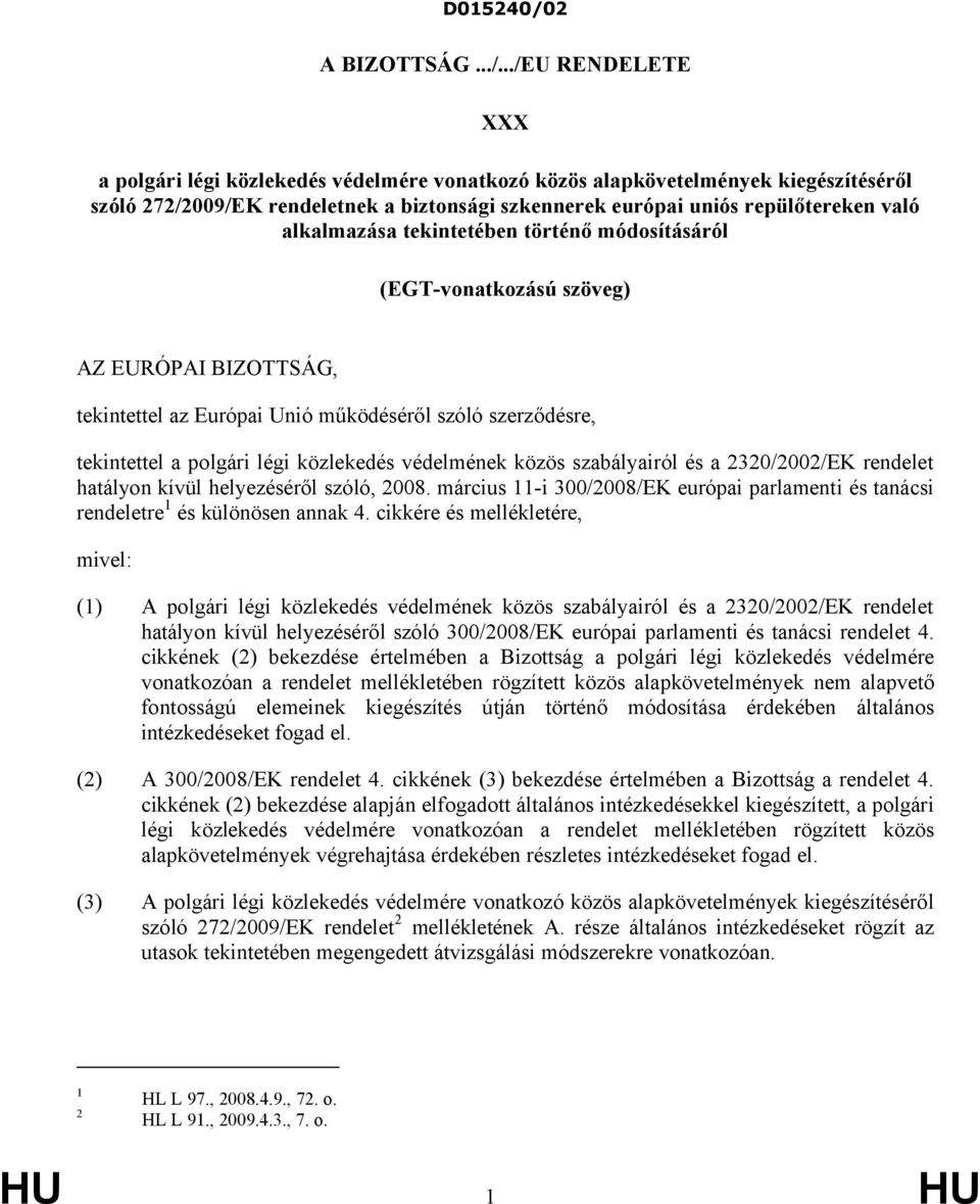 ../EU RENDELETE XXX a polgári légi közlekedés védelmére vonatkozó közös alapkövetelmények kiegészítéséről szóló 272/2009/EK rendeletnek a biztonsági szkennerek európai uniós repülőtereken való