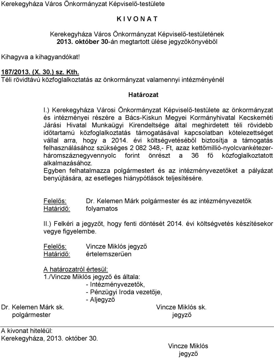 téli rövidebb időtartamú közfoglalkoztatás támogatásával kapcsolatban kötelezettséget vállal arra, hogy a 2014.